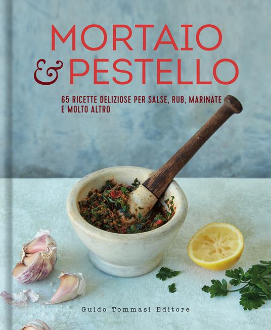 Mortaio & pestello. 65 ricette deliziose per salse, rub, marinate e molto altro - copertina