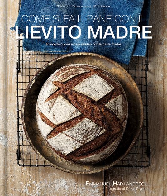 Come si fa il pane con il lievito madre. 45 ricette buonissime e salutari con la pasta madre - Emmanuel Hadjiandreou - copertina
