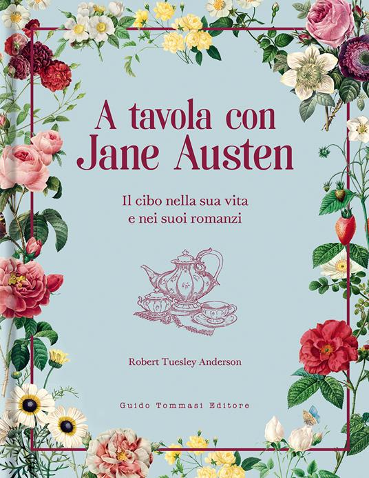 A tavola con Jane Austen. Il cibo nella sua vita e nei suoi romanzi - Robert Tuesley Anderson - copertina