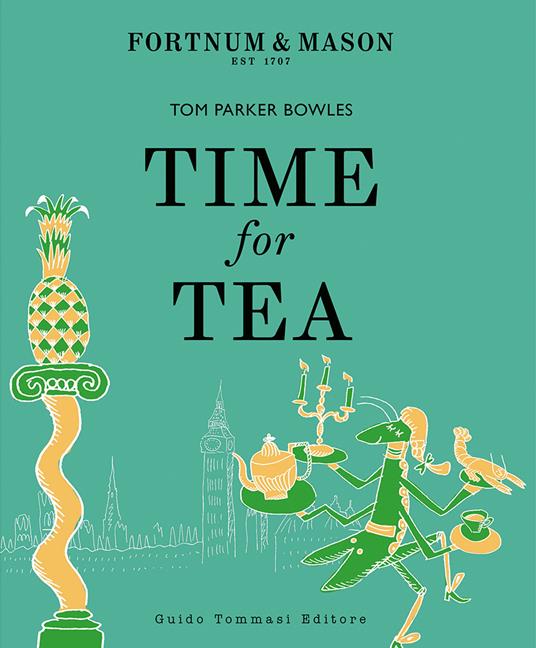 Time for tea. Ediz. italiana - Tom Parker Bowles - copertina