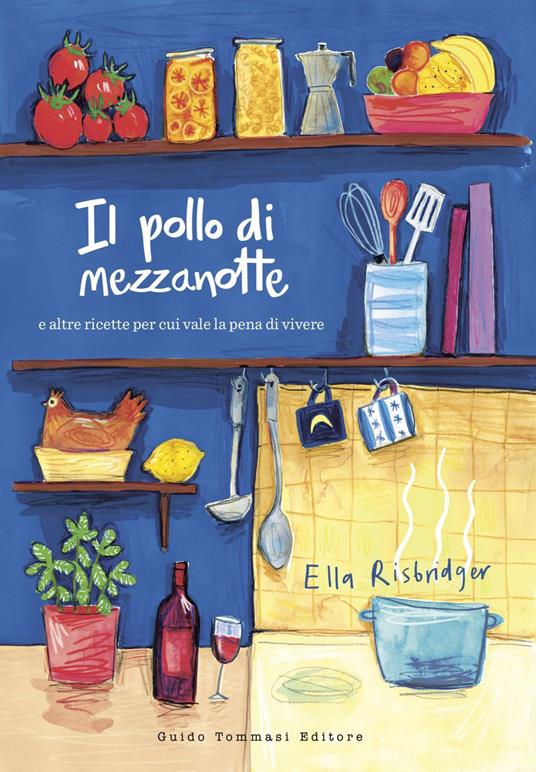Il pollo di mezzanotte e altre ricette per cui vale la pena di vivere - Ella Risbridger,Elisa Cunningham,Laura Tosi - ebook