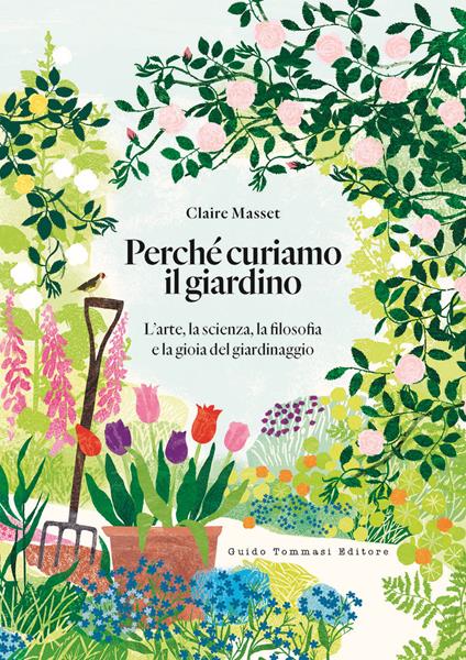 Perché curiamo il giardino. L'arte, la scienza, la filosofia e la gioia del giardinaggio - Claire Masset - copertina