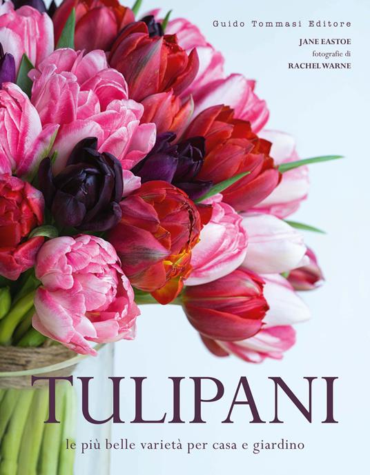 Tulipani. Le più belle varietà per casa e giardino - Jane Eastoe - copertina