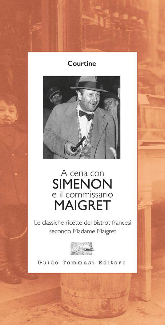 A cena con Simenon ed il commissario Maigret. Le classiche ricette dei bistrot francesi secondo madame Maigret - Robert J. Courtine - copertina