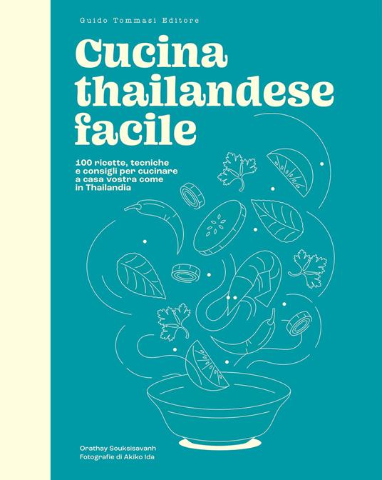 Cucina thailandese facile. 100 ricette, tecniche e consigli per cucinare a casa vostra come in Thailandia - Orathay Souksisavanh - copertina