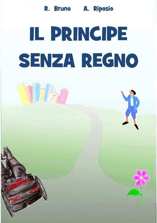 Il principe senza regno - Roberto Bruno,Adriana Riposio - ebook