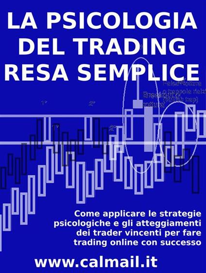 La psicologia del trading resa semplice - Stefano Calicchio - ebook