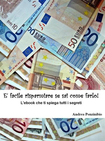 È facile risparmiare se sai come farlo - Andrea Ponzinibio - ebook