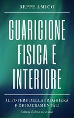 Guarigione fisica e interiore. Il potere della preghiera e dei sacramentali