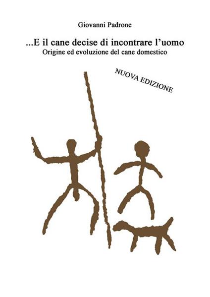 ... E il cane decise di incontrare l'uomo - Giovanni Padrone - ebook