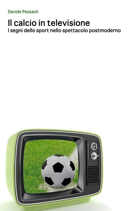 Il calcio in televisione - Davide Pessach - ebook