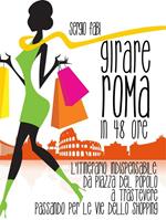 Girare Roma in 48 ore. L'itinerario indispensabile: da Piazza del Popolo a Trastevere passando per le vie dello shopping