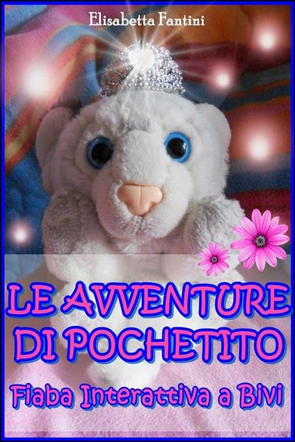 Le avventure di Pochetito. Fiaba interattiva a bivi - Elisabetta Fantini - ebook