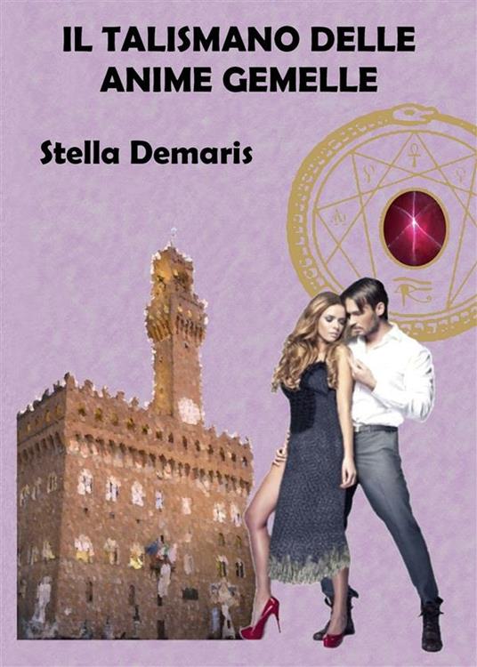 Il talismano delle anime gemelle - Stella Demaris - ebook