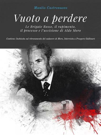 Vuoto a perdere. Le Brigate Rosse, il rapimento, il processo e l'uccisione di Aldo Moro - Manlio Castronuovo - ebook