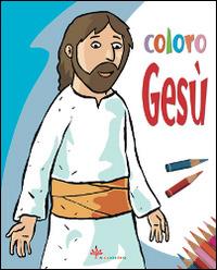 Coloro Gesù. Ediz. illustrata - Silvia Vecchini,Irene Mazza - copertina