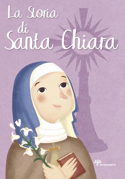 La storia di Santa Chiara. Ediz. illustrata - Francesca Fabris - copertina