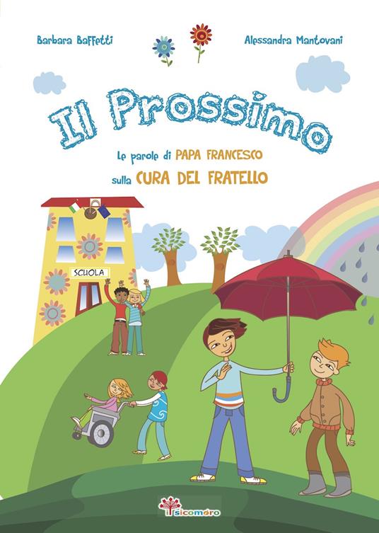 Il prossimo. Le parole di papa Francesco sulla cura del fratello. Ediz. illustrata - Barbara Baffetti - copertina