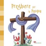 Preghiere per la Pasqua. Ediz. illustrata