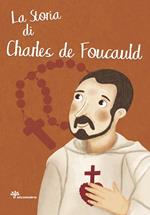 La storia di Charles de Foucauld. Ediz. illustrata