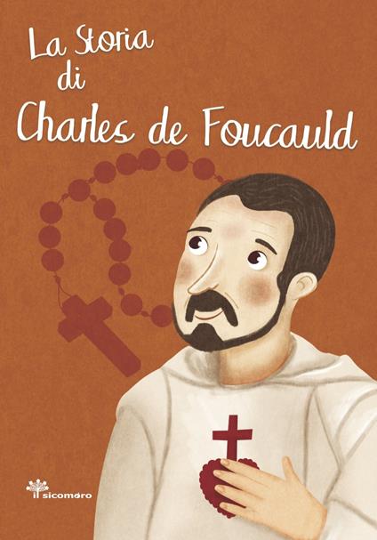 La storia di Charles de Foucauld. Ediz. illustrata - Antonella Pandini,Rosaria Scolla - copertina