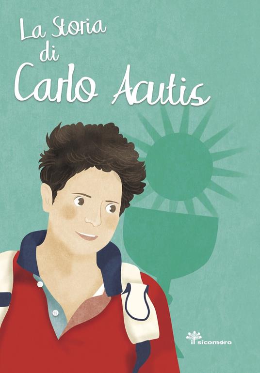 La storia di Carlo Acutis. Ediz. illustrata - Antonella Pandini,Rosaria Scolla - copertina