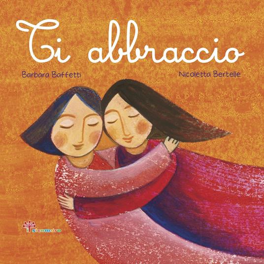 Ti abbraccio. Ediz. illustrata - Barbara Baffetti - copertina