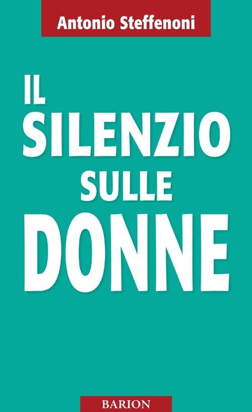 Il silenzio sulle donne - Antonio Steffenoni - copertina