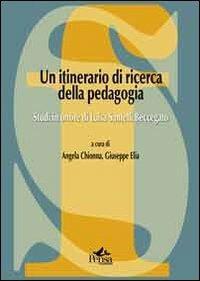 Un itinerario di ricerca della pedagogia. Studi in onore di Luisa Santelli Beccegato - copertina