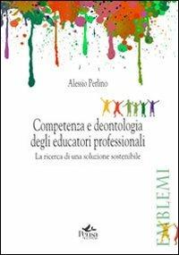 Competenza e deontologia degli educatori professionali. La ricerca di una soluzione sostenibile - Alessio Perlino - copertina