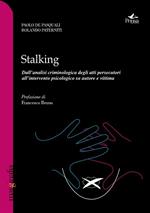 Stalking. Dall'analisi criminologica degli atti persecutori all'intervento psicologico su autore e vittima