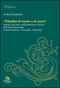 Cittadini di mente e di cuore. Istanze educative nella letteratura italiana dell'Otto-Novecento (Castromediane, Pirandello, Deledda) - Andrea Scardicchio - copertina