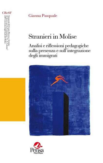Stranieri in Molise. Analisi e riflessioni pedagogiche sulla presenza e sull'integrazione degli immigrati - Gianna Pasquale - copertina