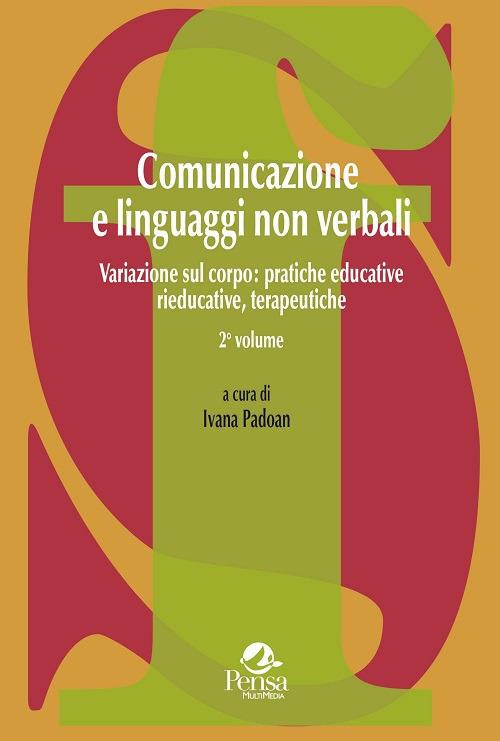 Comunicazione e linguaggi non verbali. Vol. 2: Variazione sul corpo: pratiche educative, rieducative, terapeutiche. - copertina
