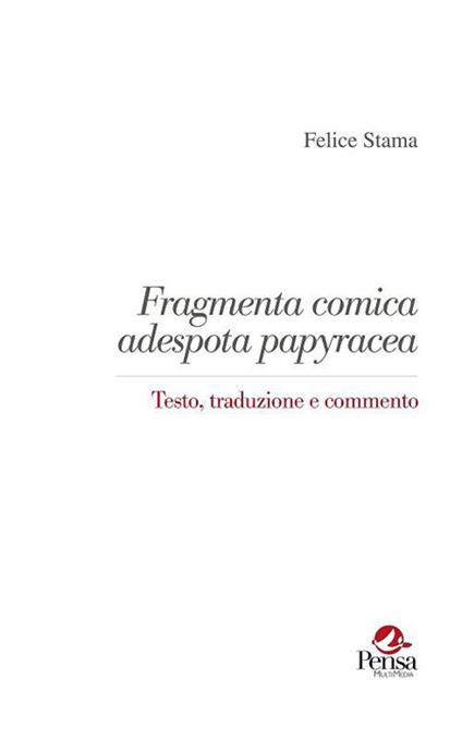 Fragmenta comica adespota papyracea. Testo, traduzione e commento - Felice Stama - copertina