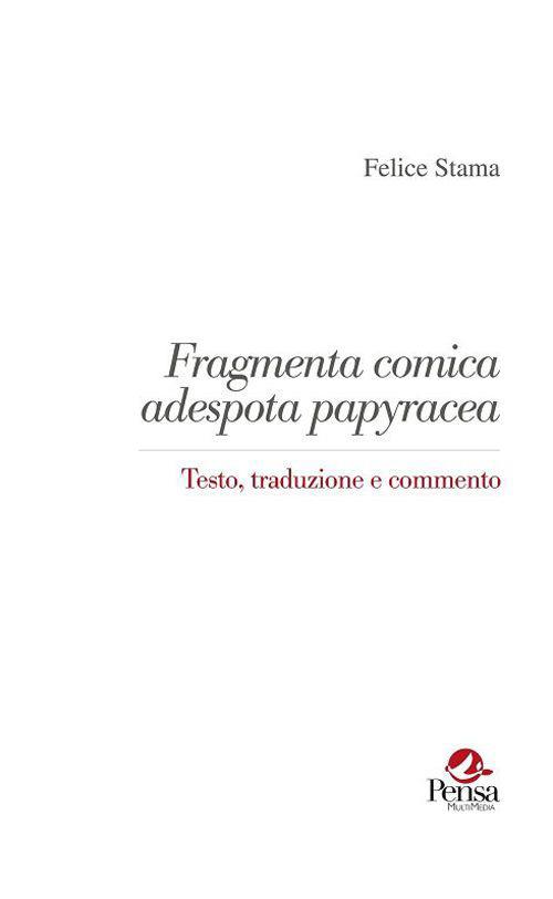 Fragmenta comica adespota papyracea. Testo, traduzione e commento - Felice Stama - copertina