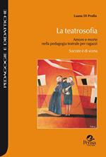 La teatrosofia. Amore e morte nella pedagogia teatrale per ragazzi. Socrate è di scena