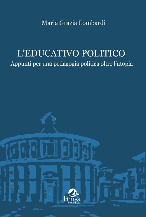 L' educativo politico. Appunti per una pedagogia politica oltre l'utopia - M. Grazia Lombardi - copertina