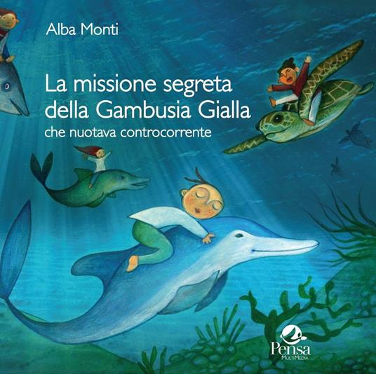 La missione segreta della Gambusia Gialla che nuotava controcorrente - Alba Monti - copertina