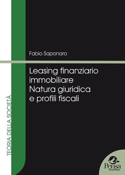 Leasing finanziario immobiliare. Natura giuridica e profili fiscali - Fabio Saponaro - copertina