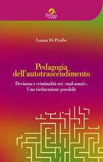 Pedagogia dell'autotrascendimento. Devianza e criminalità nei «mal-amati». Una rieducazione possibile