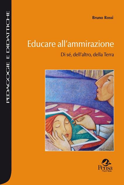 Educare all'ammirazione. Di sé, dell'altro, della Terra - Bruno Rossi - copertina