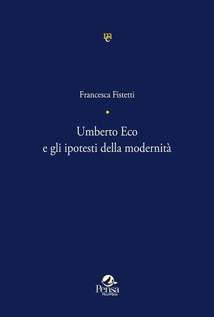 Umberto Eco e gli ipotesti della modernità - Francesca Fistetti - copertina