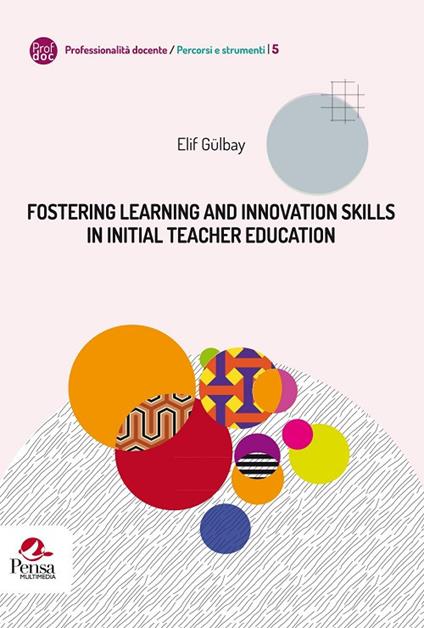 Fostering learning and innovation skills in Initial Teacher Education - Elif Gülbay - copertina
