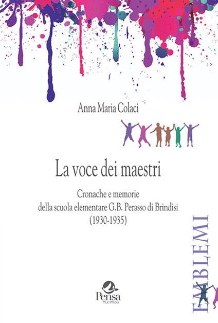 La voce dei maestri. Cronache e memorie della scuola elementare G.B. Perasso di Brindisi (1930-1935) - Anna Maria Colaci - copertina