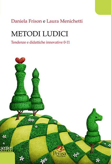 Metodi ludici. Tendenze e didattiche innovative 0-11 - Daniela Frison,Laura Menichetti - copertina