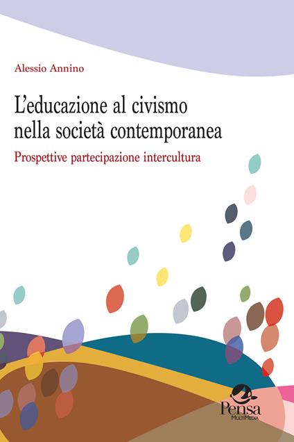 L' educazione al civismo nella società contemporanea. Prospettive partecipazione intercultura - Alessio Annino - copertina
