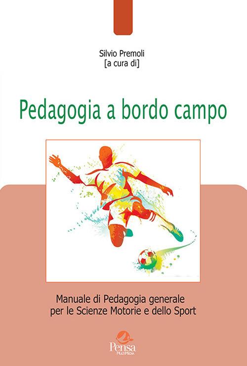 Pedagogia a bordo campo. Manuale di pedagogia generale per le scienze motorie e dello sport - copertina