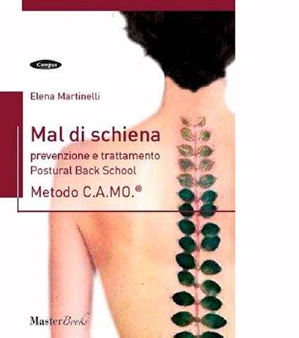 Mal di schiena. Prevenzione e trattamento. Postural Back School. Metodo C.A.MO.® - Elena Martinelli - copertina