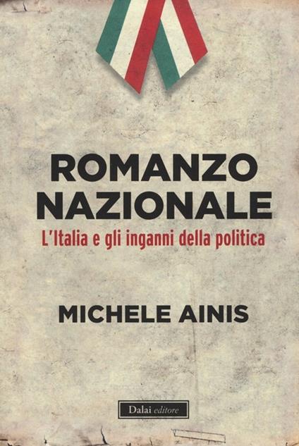 Romanzo nazionale. L'Italia e gli inganni della politica - Michele Ainis - copertina